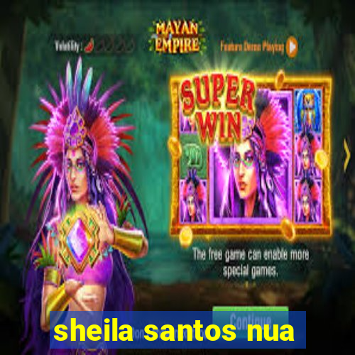 sheila santos nua